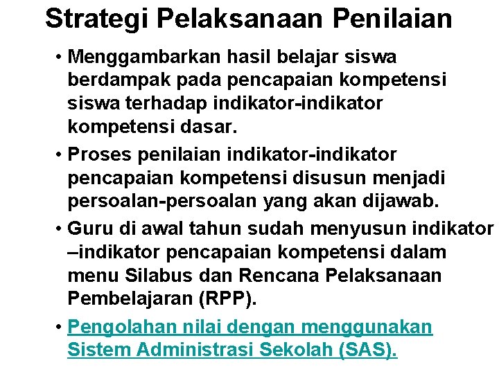 Strategi Pelaksanaan Penilaian • Menggambarkan hasil belajar siswa berdampak pada pencapaian kompetensi siswa terhadap