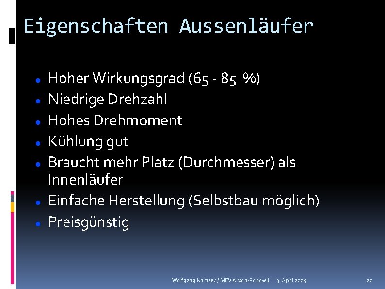 Eigenschaften Aussenläufer Hoher Wirkungsgrad (65 - 85 %) Niedrige Drehzahl Hohes Drehmoment Kühlung gut