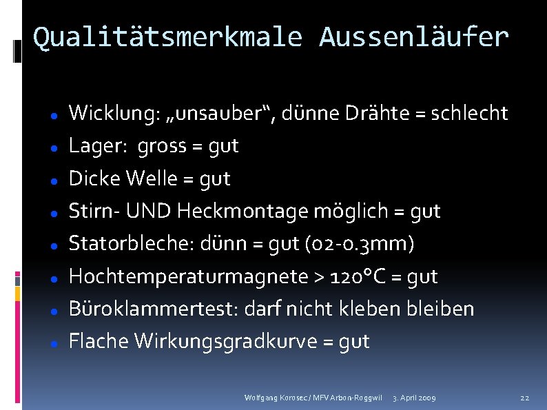Qualitätsmerkmale Aussenläufer Wicklung: „unsauber“, dünne Drähte = schlecht Lager: gross = gut Dicke Welle