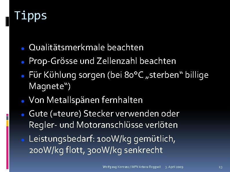 Tipps Qualitätsmerkmale beachten Prop-Grösse und Zellenzahl beachten Für Kühlung sorgen (bei 80°C „sterben“ billige