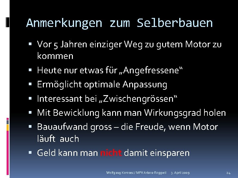 Anmerkungen zum Selberbauen Vor 5 Jahren einziger Weg zu gutem Motor zu kommen Heute