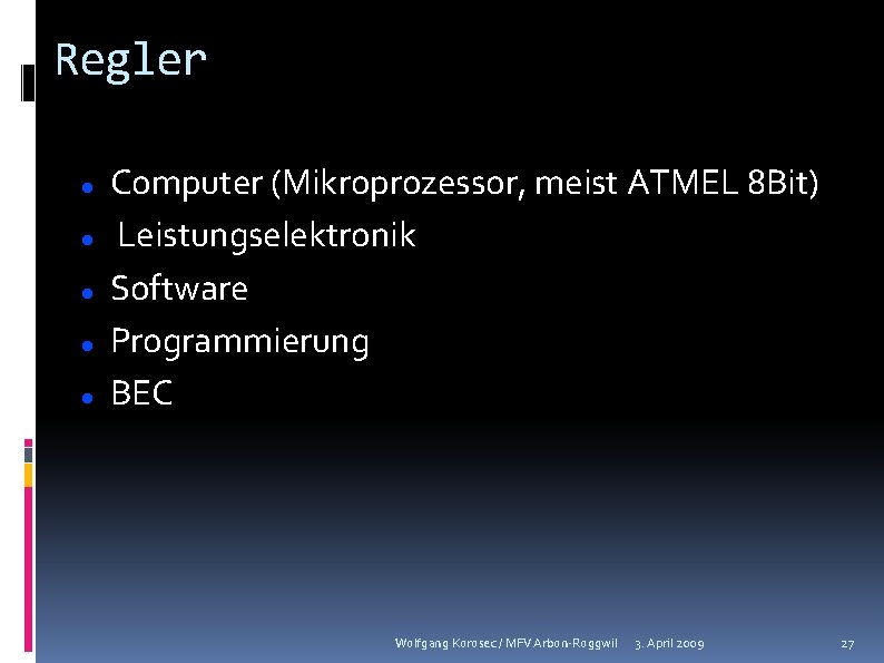 Regler Computer (Mikroprozessor, meist ATMEL 8 Bit) Leistungselektronik Software Programmierung BEC Wolfgang Korosec /