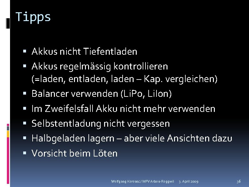 Tipps Akkus nicht Tiefentladen Akkus regelmässig kontrollieren (=laden, entladen, laden – Kap. vergleichen) Balancer