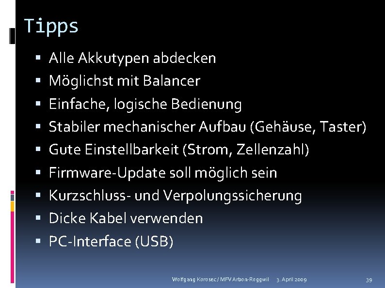 Tipps Alle Akkutypen abdecken Möglichst mit Balancer Einfache, logische Bedienung Stabiler mechanischer Aufbau (Gehäuse,