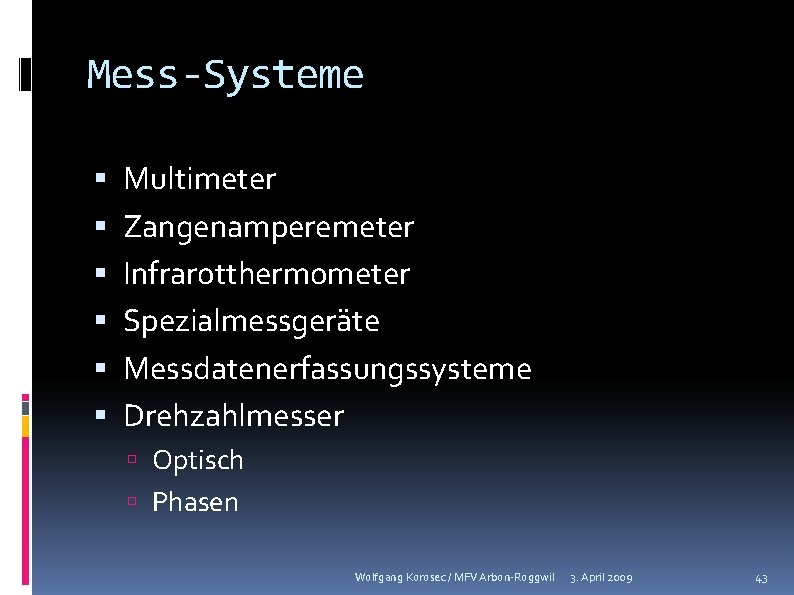 Mess-Systeme Multimeter Zangenamperemeter Infrarotthermometer Spezialmessgeräte Messdatenerfassungssysteme Drehzahlmesser Optisch Phasen Wolfgang Korosec / MFV Arbon-Roggwil