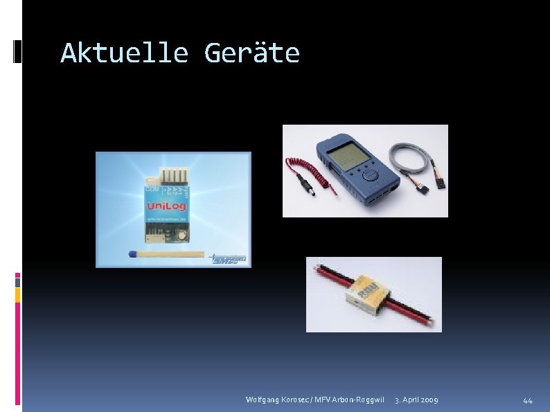 Aktuelle Geräte Wolfgang Korosec / MFV Arbon-Roggwil 3. April 2009 44 