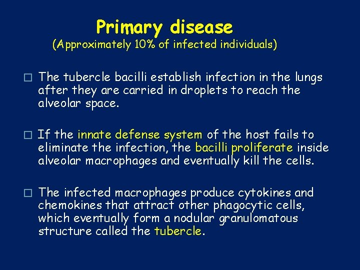 Primary disease (Approximately 10% of infected individuals) � The tubercle bacilli establish infection in