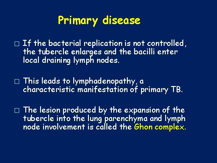 Primary disease � If the bacterial replication is not controlled, the tubercle enlarges and