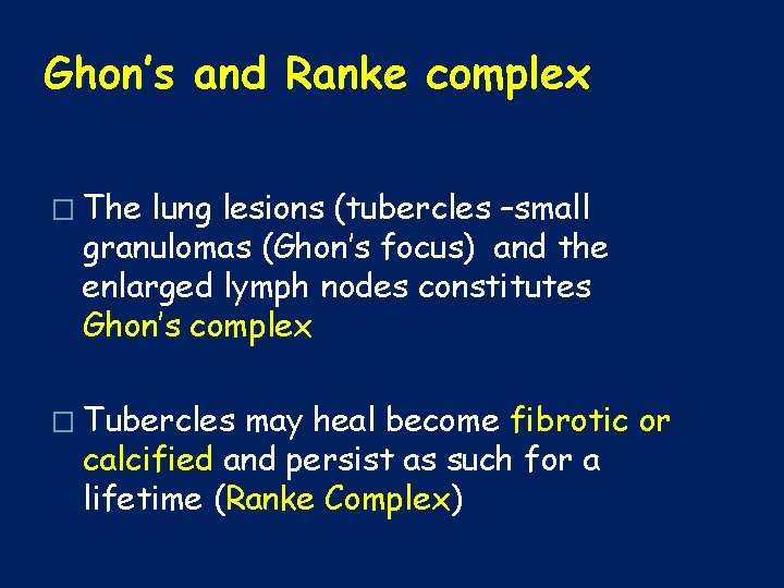 Ghon’s and Ranke complex � The lung lesions (tubercles –small granulomas (Ghon’s focus) and