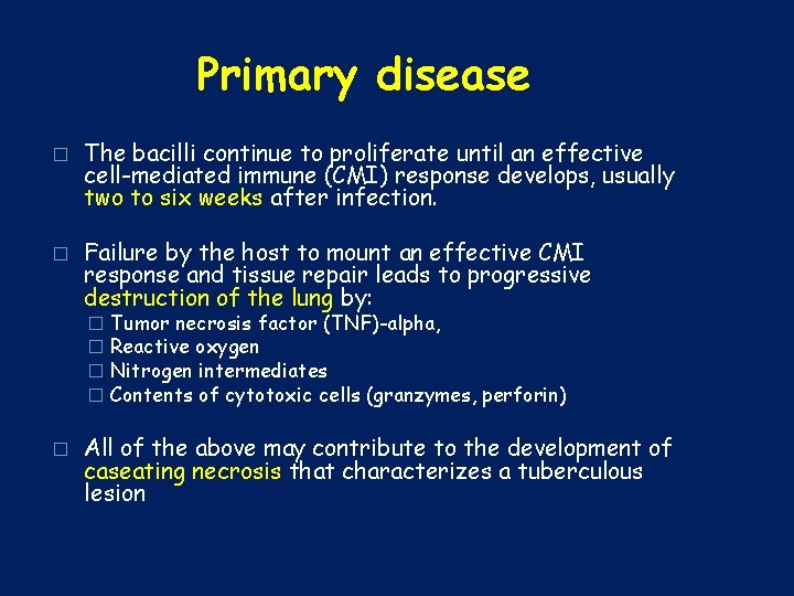 Primary disease � The bacilli continue to proliferate until an effective cell-mediated immune (CMI)