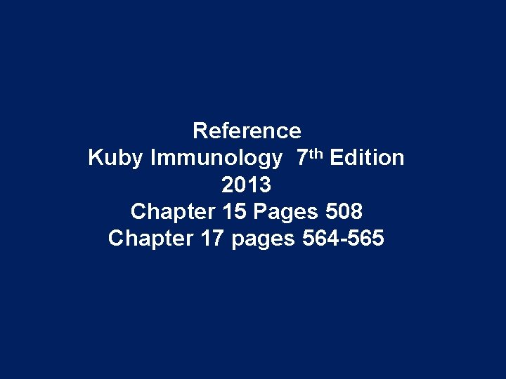 Reference Kuby Immunology 7 th Edition 2013 Chapter 15 Pages 508 Chapter 17 pages