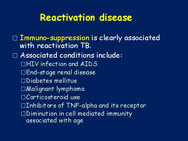 Reactivation disease Immuno-suppression is clearly associated with reactivation TB. � Associated conditions include: �