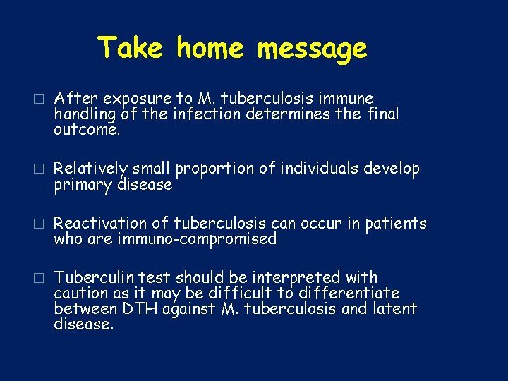 Take home message � After exposure to M. tuberculosis immune handling of the infection