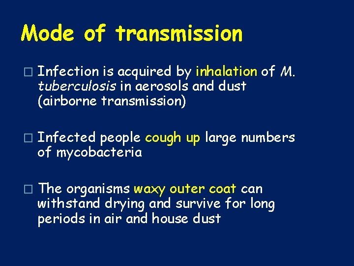 Mode of transmission � Infection is acquired by inhalation of M. tuberculosis in aerosols