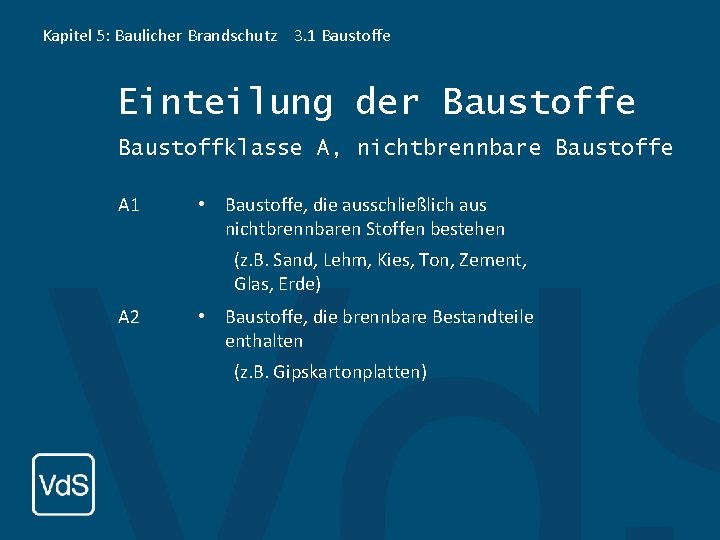 Kapitel 5: Baulicher Brandschutz 3. 1 Baustoffe Einteilung der Baustoffe Baustoffklasse A, nichtbrennbare Baustoffe