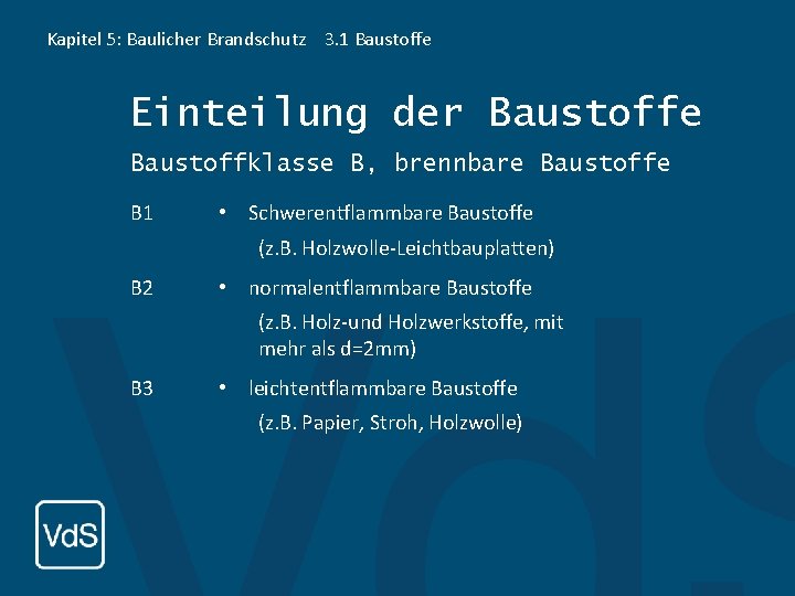 Kapitel 5: Baulicher Brandschutz 3. 1 Baustoffe Einteilung der Baustoffe Baustoffklasse B, brennbare Baustoffe