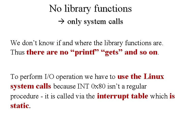 No library functions only system calls We don’t know if and where the library