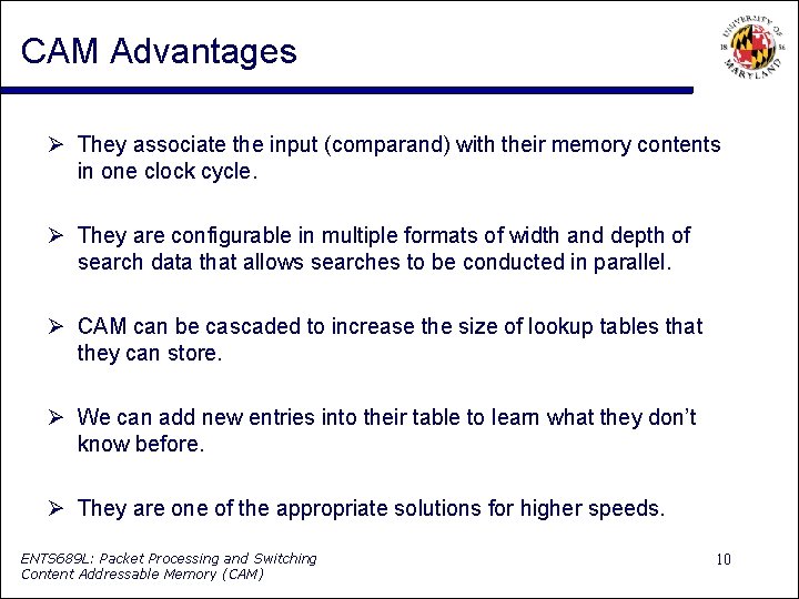 CAM Advantages They associate the input (comparand) with their memory contents in one clock