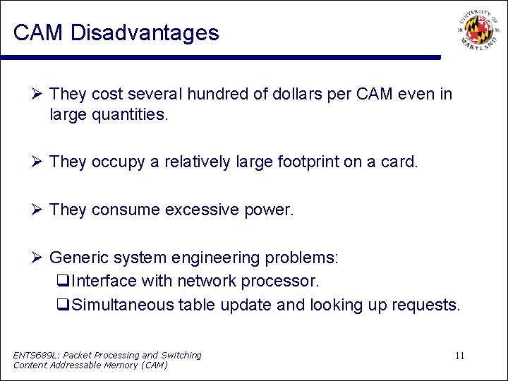 CAM Disadvantages They cost several hundred of dollars per CAM even in large quantities.