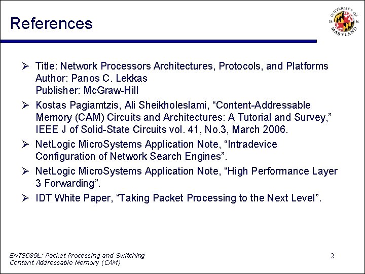 References Title: Network Processors Architectures, Protocols, and Platforms Author: Panos C. Lekkas Publisher: Mc.