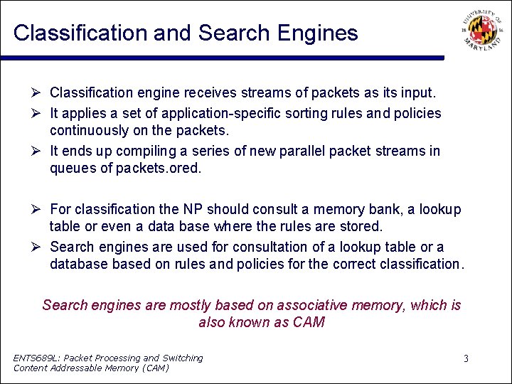Classification and Search Engines Classification engine receives streams of packets as its input. It