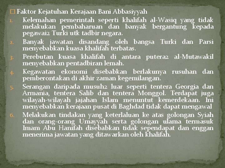 � Faktor Kejatuhan Kerajaan Bani Abbasiyyah 1. Kelemahan pemerintah seperti khalifah al-Wasiq yang tidak