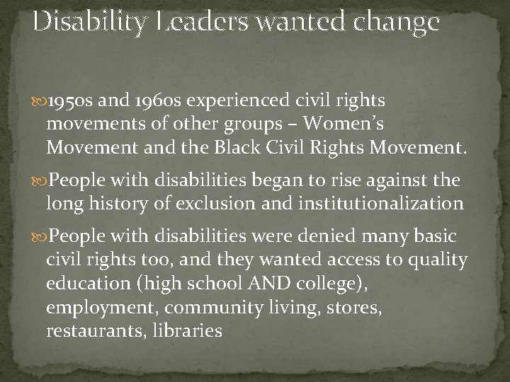 Disability Leaders wanted change 1950 s and 1960 s experienced civil rights movements of