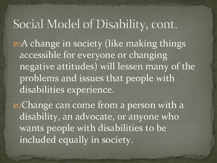 Social Model of Disability, cont. A change in society (like making things accessible for