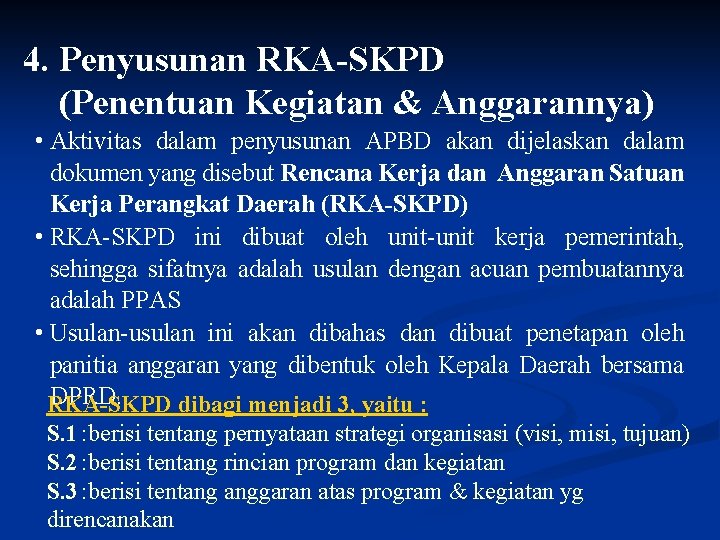 4. Penyusunan RKA-SKPD (Penentuan Kegiatan & Anggarannya) • Aktivitas dalam penyusunan APBD akan dijelaskan