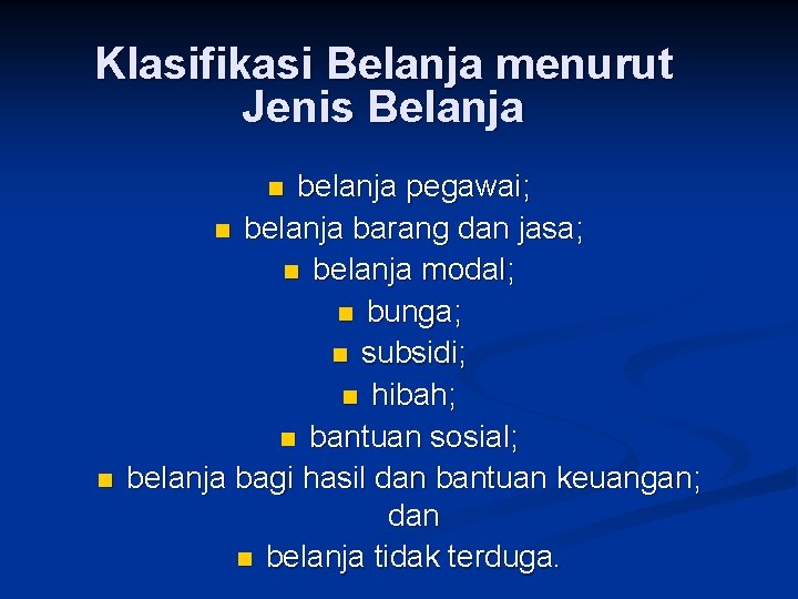 Klasifikasi Belanja menurut Jenis Belanja belanja pegawai; n belanja barang dan jasa; n belanja