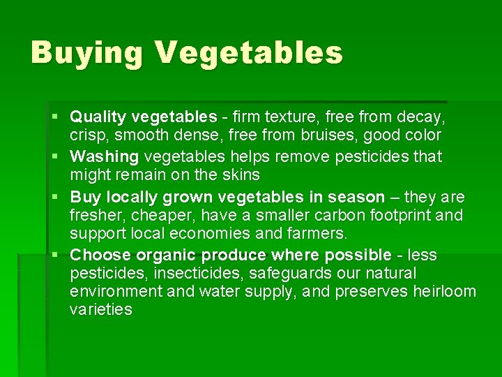 Buying Vegetables § Quality vegetables - firm texture, free from decay, crisp, smooth dense,