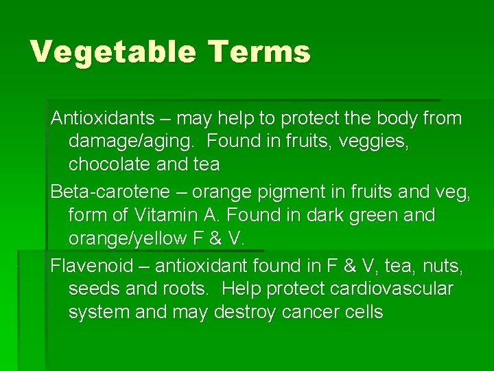 Vegetable Terms Antioxidants – may help to protect the body from damage/aging. Found in