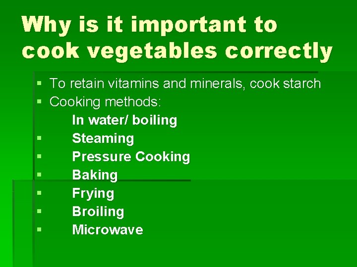 Why is it important to cook vegetables correctly § To retain vitamins and minerals,