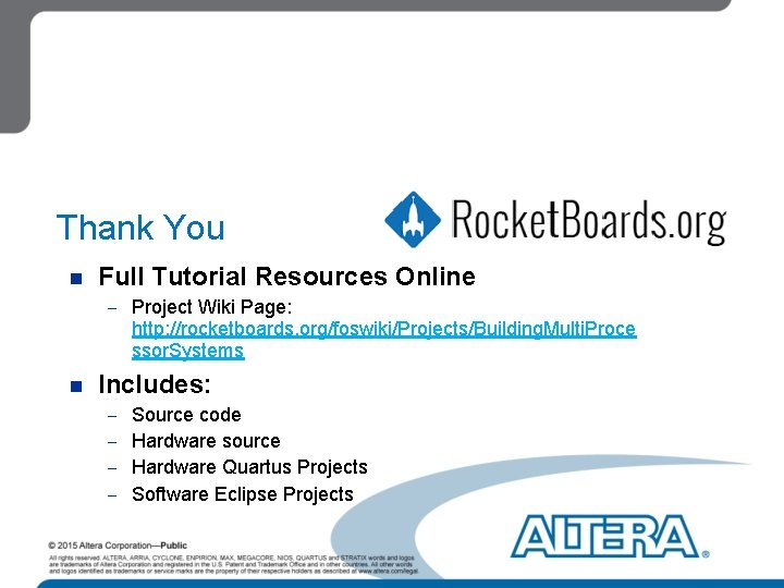 Thank You n Full Tutorial Resources Online - Project Wiki Page: http: //rocketboards. org/foswiki/Projects/Building.