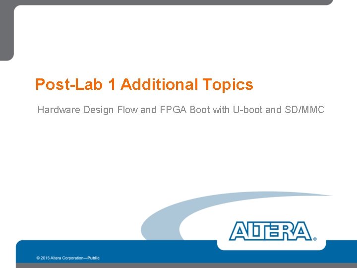 Post-Lab 1 Additional Topics Hardware Design Flow and FPGA Boot with U-boot and SD/MMC