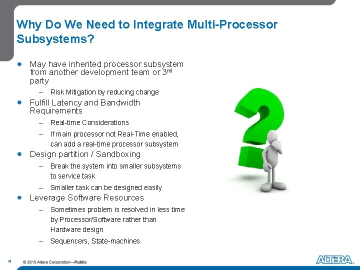 Why Do We Need to Integrate Multi-Processor Subsystems? May have inherited processor subsystem from