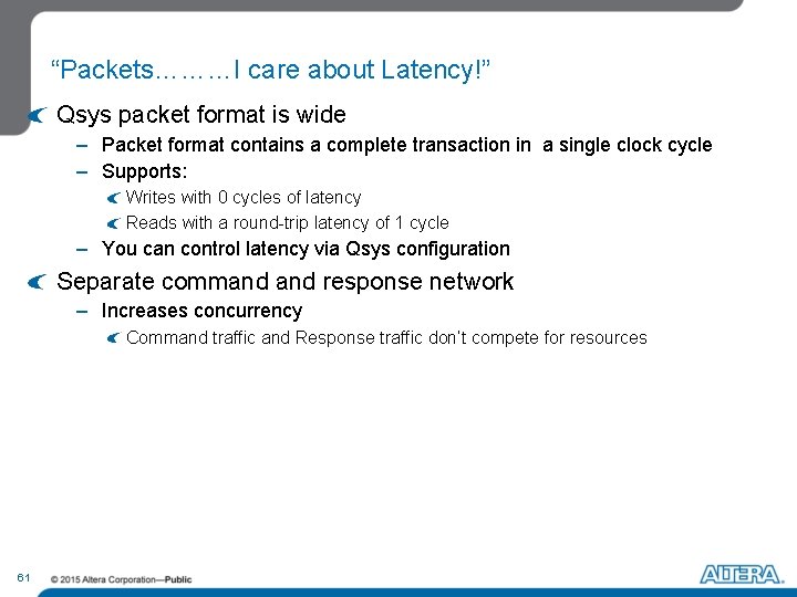 “Packets………I care about Latency!” Qsys packet format is wide – Packet format contains a