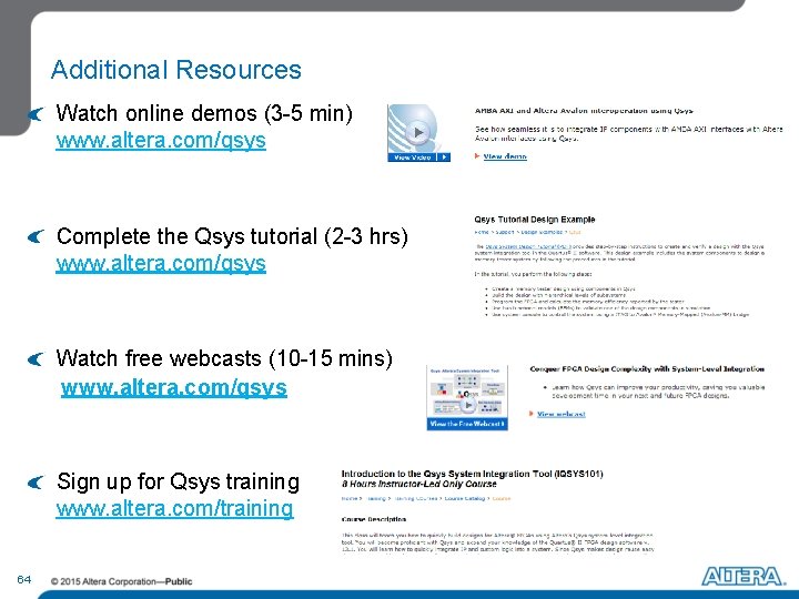 Additional Resources Watch online demos (3 -5 min) www. altera. com/qsys Complete the Qsys