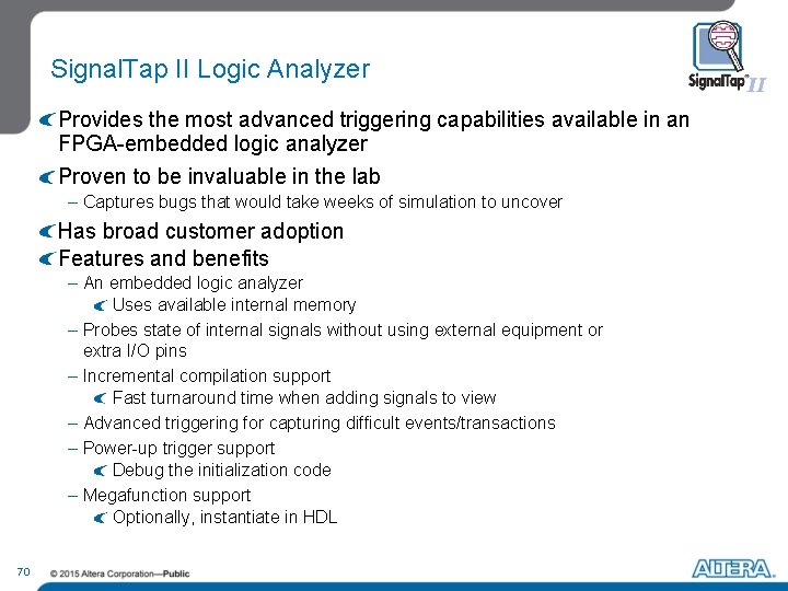 Signal. Tap II Logic Analyzer Provides the most advanced triggering capabilities available in an