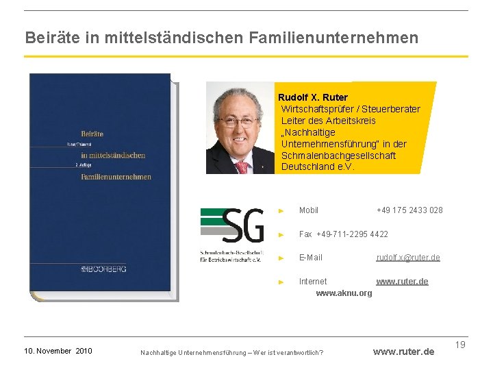 Beiräte in mittelständischen Familienunternehmen Rudolf X. Ruter Wirtschaftsprüfer / Steuerberater Leiter des Arbeitskreis „Nachhaltige