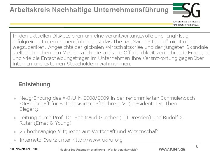 Arbeitskreis Nachhaltige Unternehmensführung In den aktuellen Diskussionen um eine verantwortungsvolle und langfristig erfolgreiche Unternehmensführung