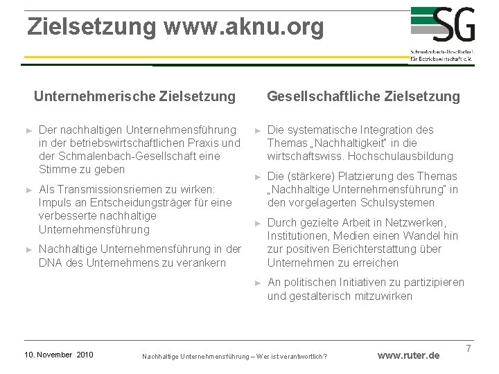 Zielsetzung www. aknu. org Unternehmerische Zielsetzung ► ► ► Der nachhaltigen Unternehmensführung in der