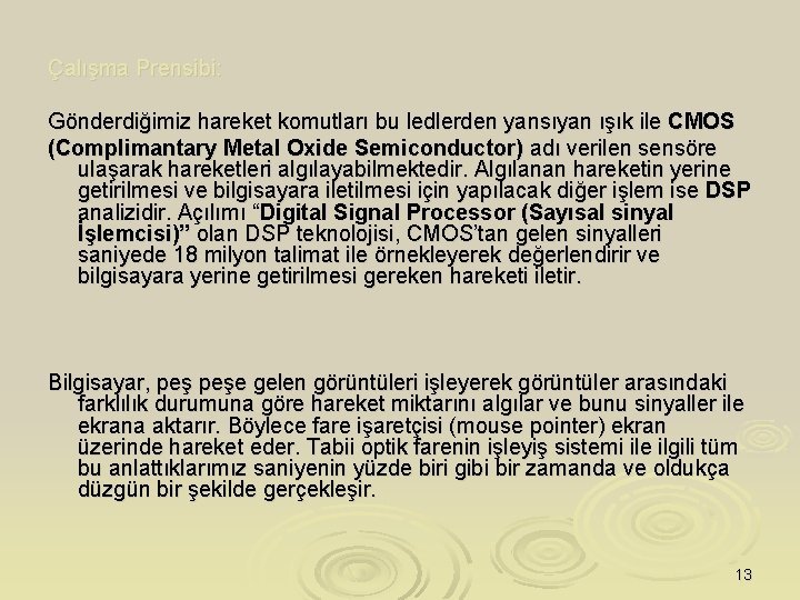 Çalışma Prensibi: Gönderdiğimiz hareket komutları bu ledlerden yansıyan ışık ile CMOS (Complimantary Metal Oxide