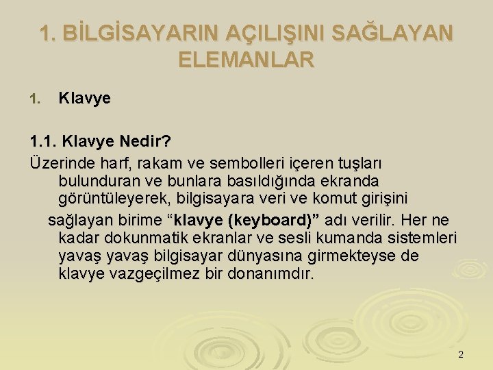 1. BİLGİSAYARIN AÇILIŞINI SAĞLAYAN ELEMANLAR 1. Klavye 1. 1. Klavye Nedir? Üzerinde harf, rakam