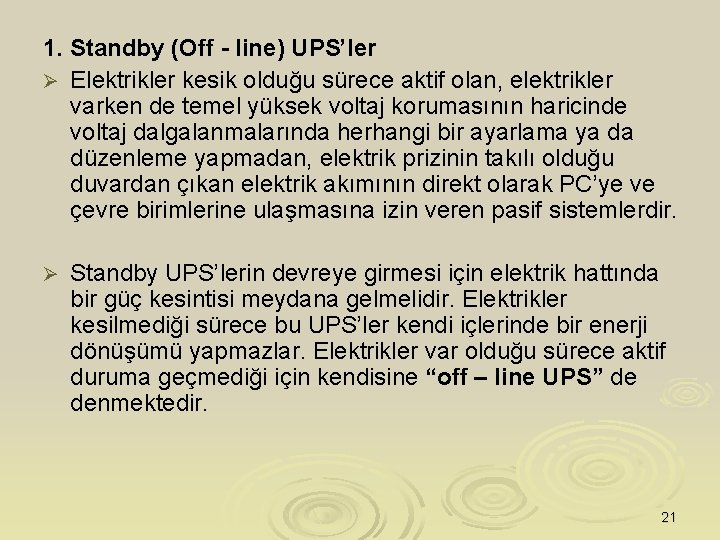 1. Standby (Off - line) UPS’ler Ø Elektrikler kesik olduğu sürece aktif olan, elektrikler