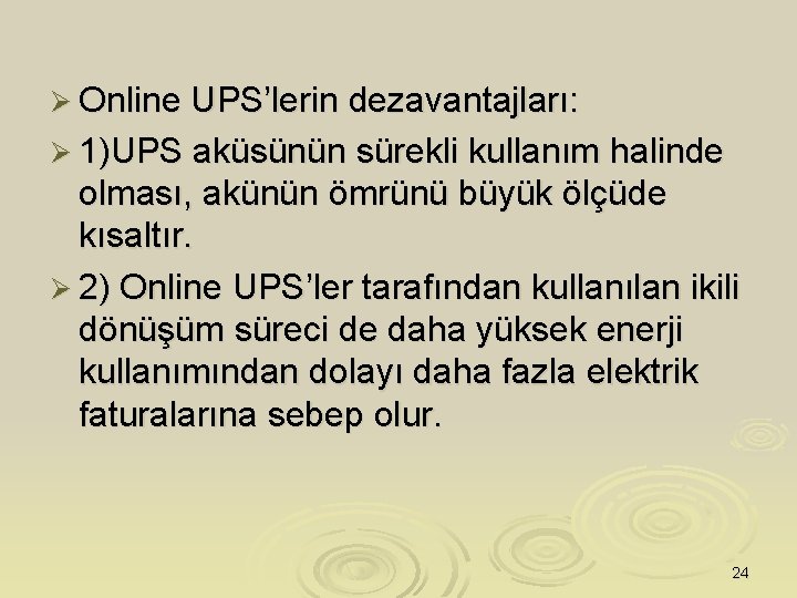 Ø Online UPS’lerin dezavantajları: Ø 1)UPS aküsünün sürekli kullanım halinde olması, akünün ömrünü büyük