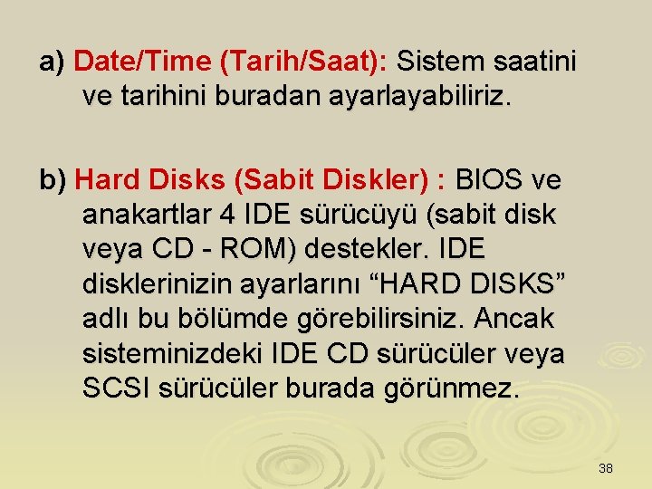 a) Date/Time (Tarih/Saat): Sistem saatini ve tarihini buradan ayarlayabiliriz. b) Hard Disks (Sabit Diskler)