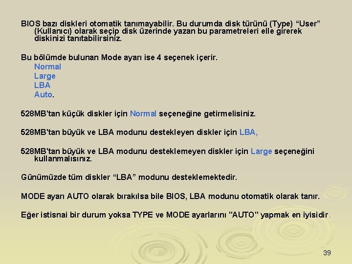 BIOS bazı diskleri otomatik tanımayabilir. Bu durumda disk türünü (Type) “User” (Kullanıcı) olarak seçip