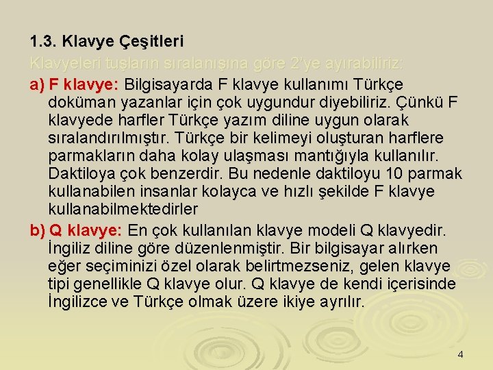 1. 3. Klavye Çeşitleri Klavyeleri tuşların sıralanışına göre 2’ye ayırabiliriz: a) F klavye: Bilgisayarda