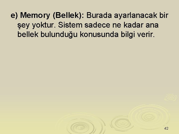 e) Memory (Bellek): Burada ayarlanacak bir şey yoktur. Sistem sadece ne kadar ana bellek